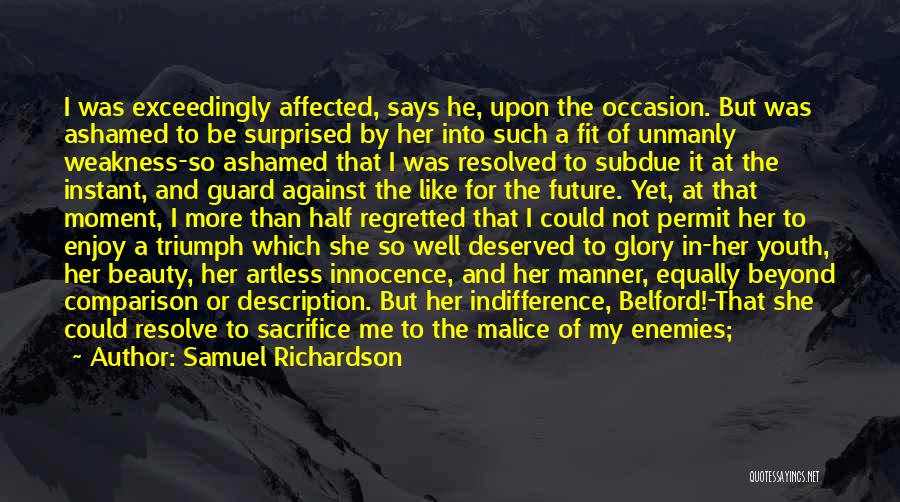 Samuel Richardson Quotes: I Was Exceedingly Affected, Says He, Upon The Occasion. But Was Ashamed To Be Surprised By Her Into Such A