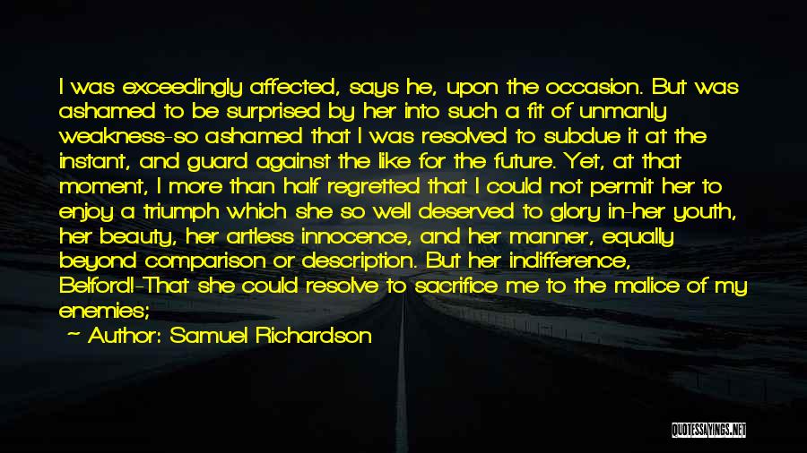 Samuel Richardson Quotes: I Was Exceedingly Affected, Says He, Upon The Occasion. But Was Ashamed To Be Surprised By Her Into Such A