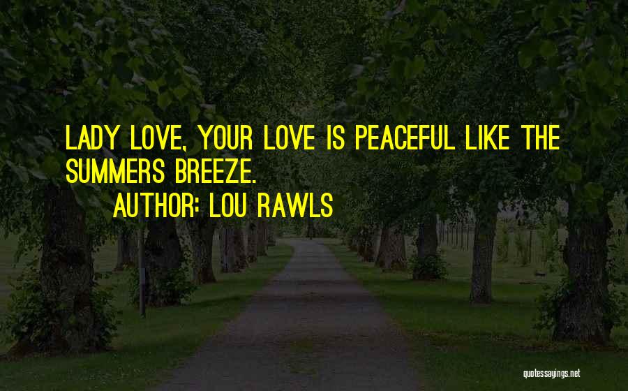 Lou Rawls Quotes: Lady Love, Your Love Is Peaceful Like The Summers Breeze.