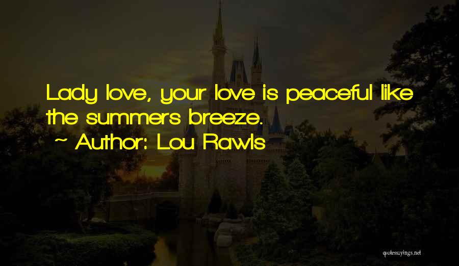 Lou Rawls Quotes: Lady Love, Your Love Is Peaceful Like The Summers Breeze.