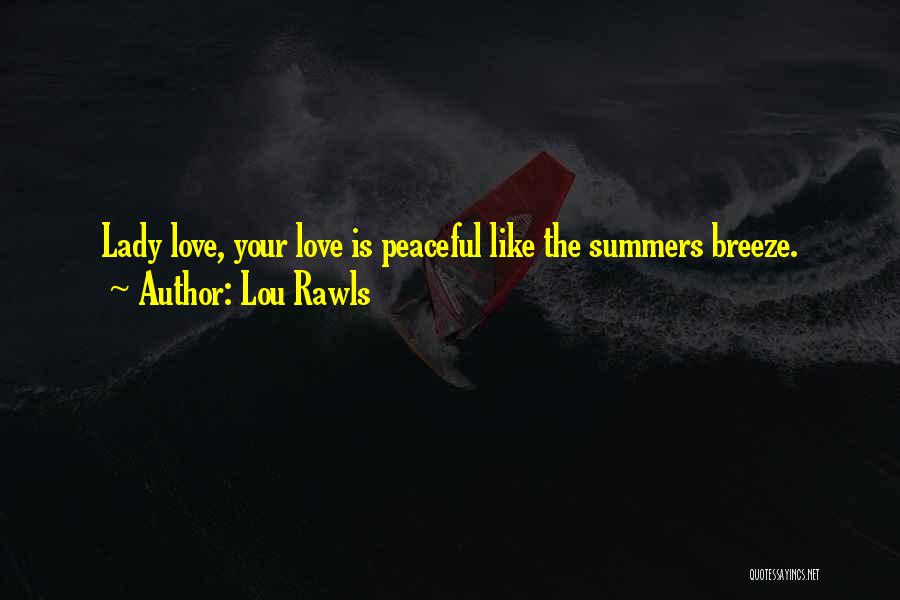 Lou Rawls Quotes: Lady Love, Your Love Is Peaceful Like The Summers Breeze.