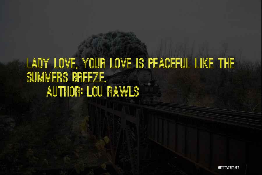 Lou Rawls Quotes: Lady Love, Your Love Is Peaceful Like The Summers Breeze.