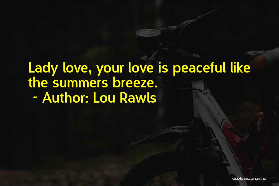 Lou Rawls Quotes: Lady Love, Your Love Is Peaceful Like The Summers Breeze.