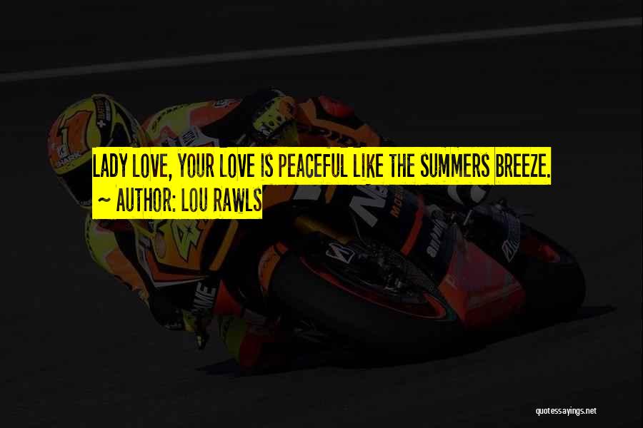 Lou Rawls Quotes: Lady Love, Your Love Is Peaceful Like The Summers Breeze.
