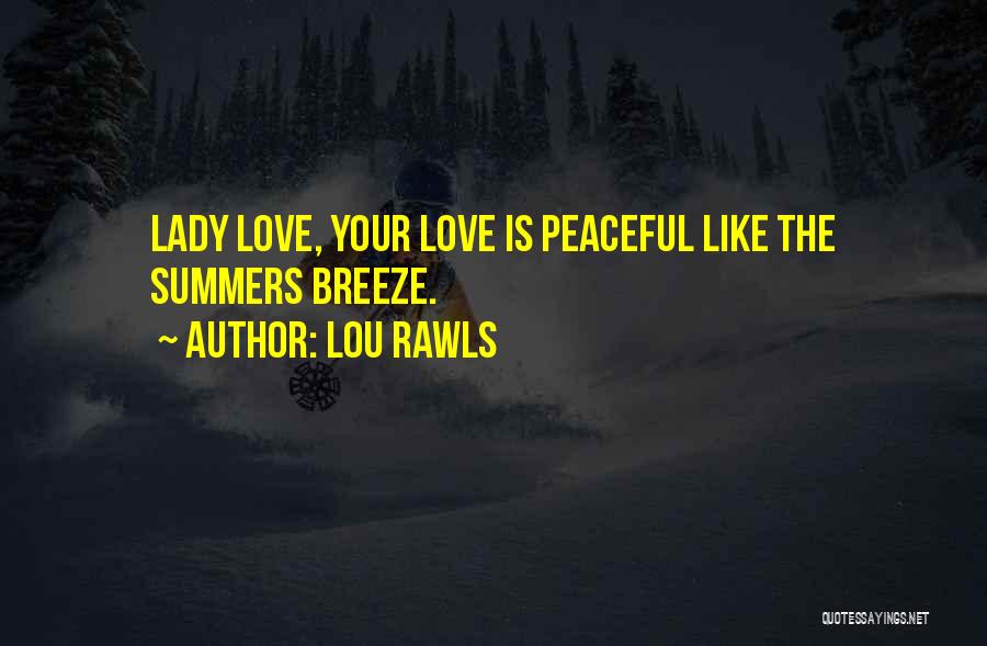 Lou Rawls Quotes: Lady Love, Your Love Is Peaceful Like The Summers Breeze.