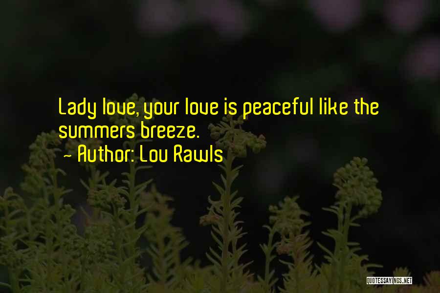 Lou Rawls Quotes: Lady Love, Your Love Is Peaceful Like The Summers Breeze.