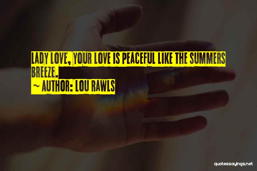 Lou Rawls Quotes: Lady Love, Your Love Is Peaceful Like The Summers Breeze.