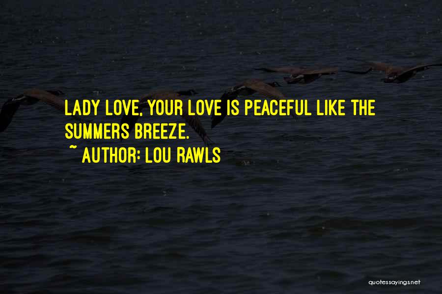 Lou Rawls Quotes: Lady Love, Your Love Is Peaceful Like The Summers Breeze.