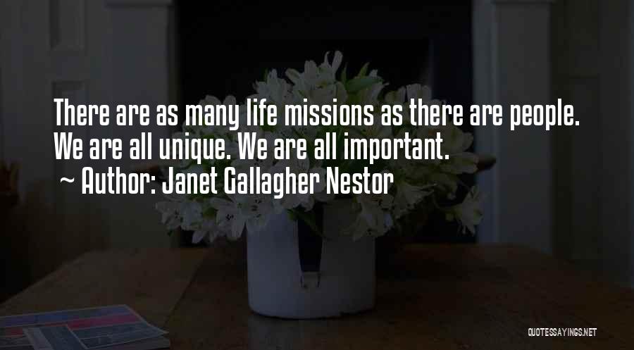 Janet Gallagher Nestor Quotes: There Are As Many Life Missions As There Are People. We Are All Unique. We Are All Important.