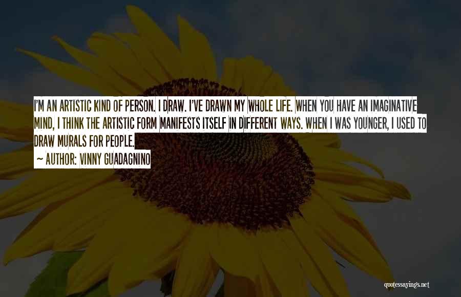 Vinny Guadagnino Quotes: I'm An Artistic Kind Of Person. I Draw. I've Drawn My Whole Life. When You Have An Imaginative Mind, I