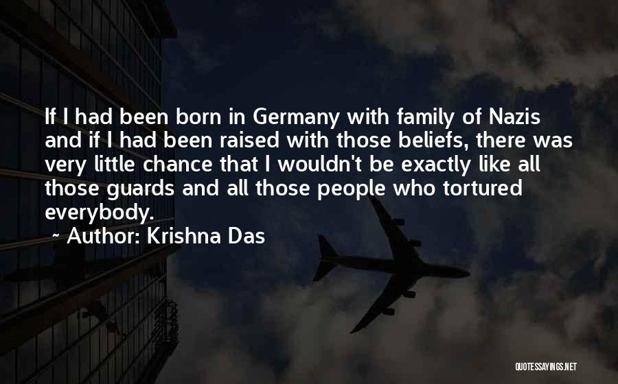 Krishna Das Quotes: If I Had Been Born In Germany With Family Of Nazis And If I Had Been Raised With Those Beliefs,