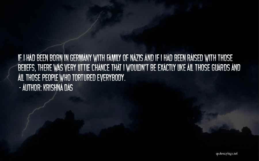 Krishna Das Quotes: If I Had Been Born In Germany With Family Of Nazis And If I Had Been Raised With Those Beliefs,