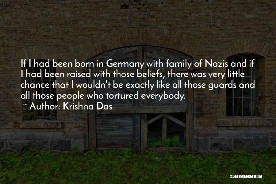 Krishna Das Quotes: If I Had Been Born In Germany With Family Of Nazis And If I Had Been Raised With Those Beliefs,