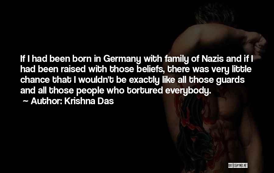 Krishna Das Quotes: If I Had Been Born In Germany With Family Of Nazis And If I Had Been Raised With Those Beliefs,