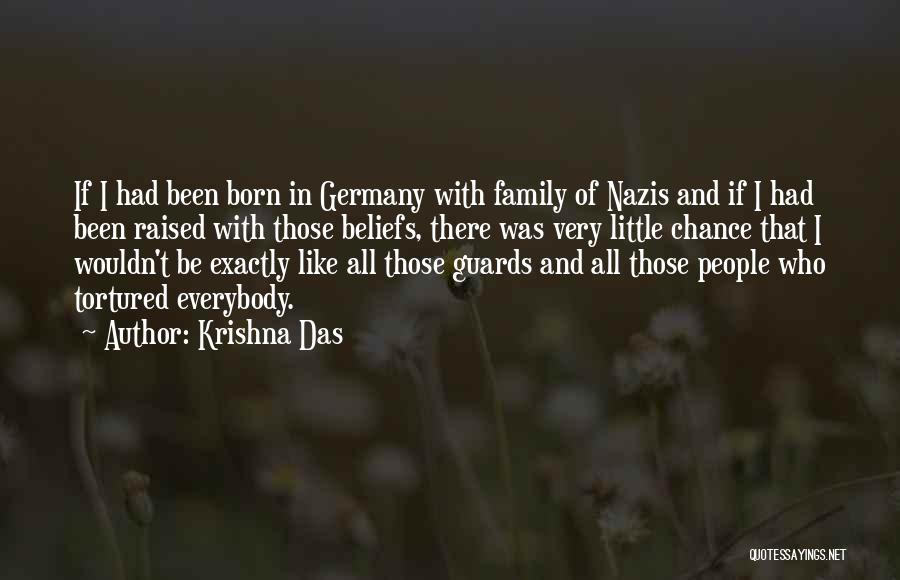 Krishna Das Quotes: If I Had Been Born In Germany With Family Of Nazis And If I Had Been Raised With Those Beliefs,