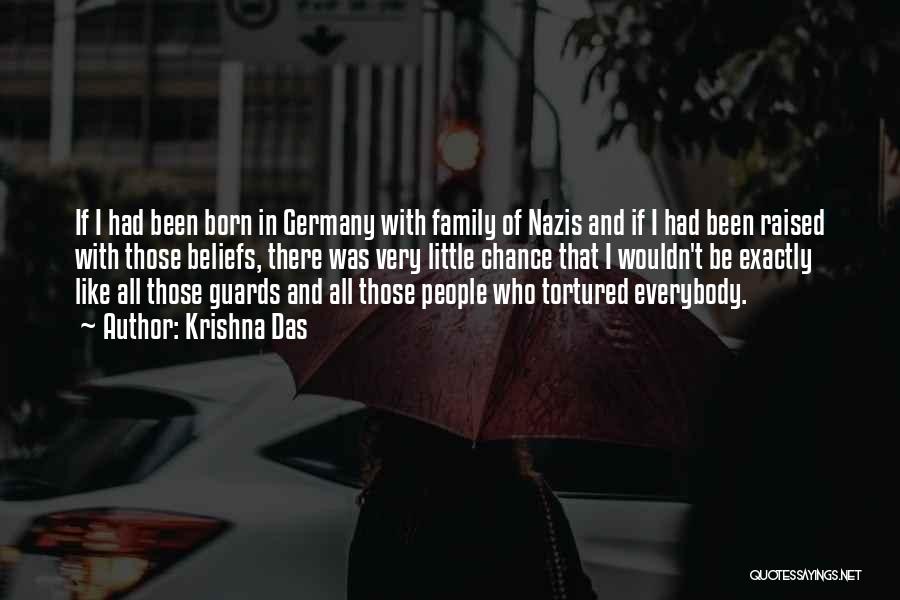 Krishna Das Quotes: If I Had Been Born In Germany With Family Of Nazis And If I Had Been Raised With Those Beliefs,