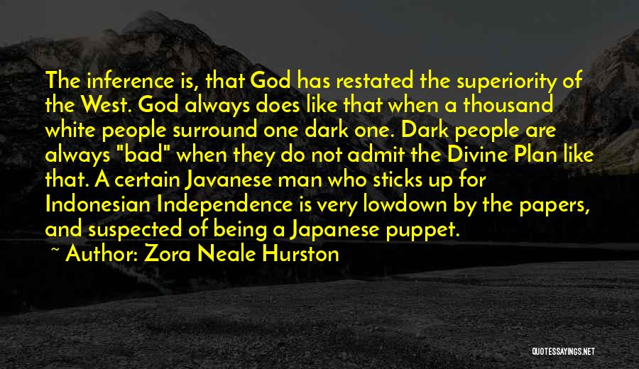 Zora Neale Hurston Quotes: The Inference Is, That God Has Restated The Superiority Of The West. God Always Does Like That When A Thousand