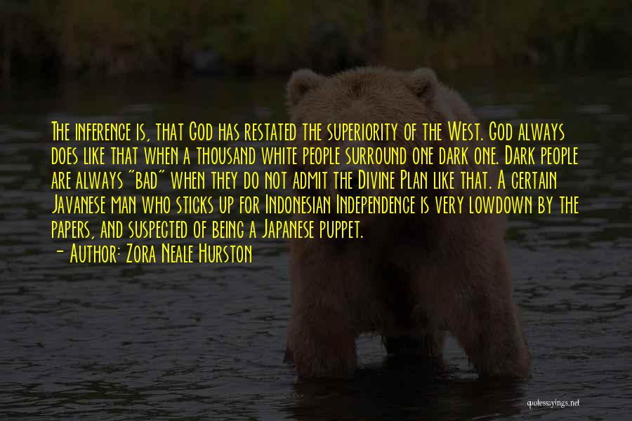 Zora Neale Hurston Quotes: The Inference Is, That God Has Restated The Superiority Of The West. God Always Does Like That When A Thousand