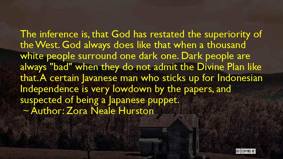 Zora Neale Hurston Quotes: The Inference Is, That God Has Restated The Superiority Of The West. God Always Does Like That When A Thousand