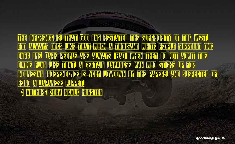 Zora Neale Hurston Quotes: The Inference Is, That God Has Restated The Superiority Of The West. God Always Does Like That When A Thousand