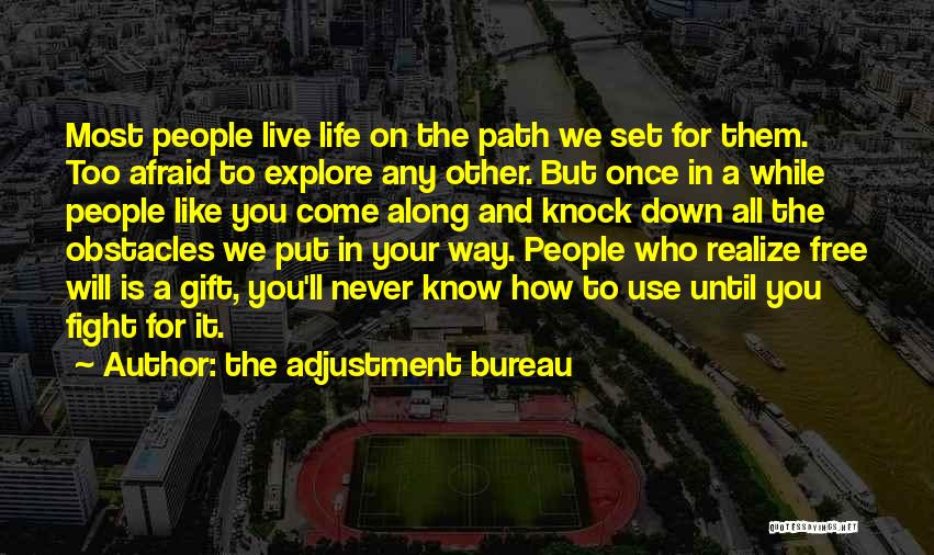 The Adjustment Bureau Quotes: Most People Live Life On The Path We Set For Them. Too Afraid To Explore Any Other. But Once In