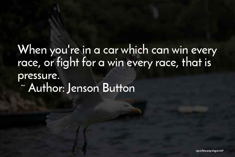 Jenson Button Quotes: When You're In A Car Which Can Win Every Race, Or Fight For A Win Every Race, That Is Pressure.