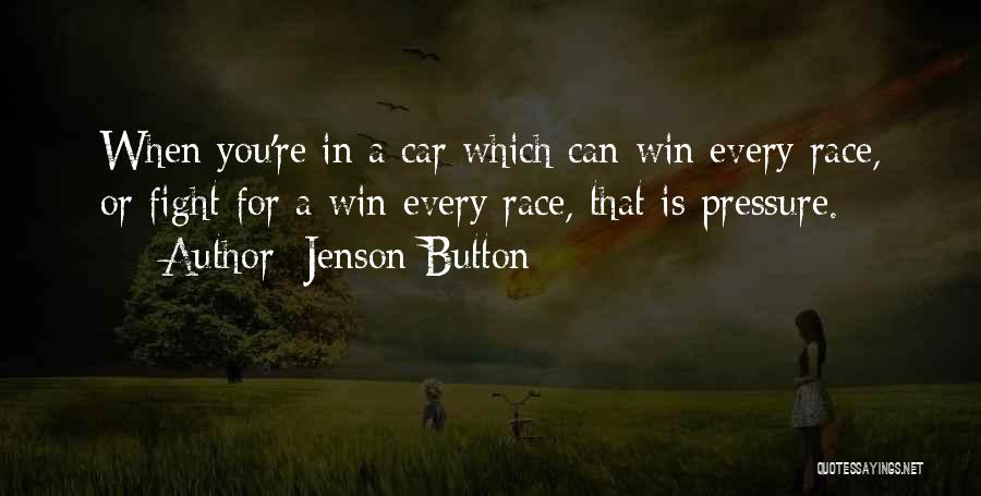 Jenson Button Quotes: When You're In A Car Which Can Win Every Race, Or Fight For A Win Every Race, That Is Pressure.