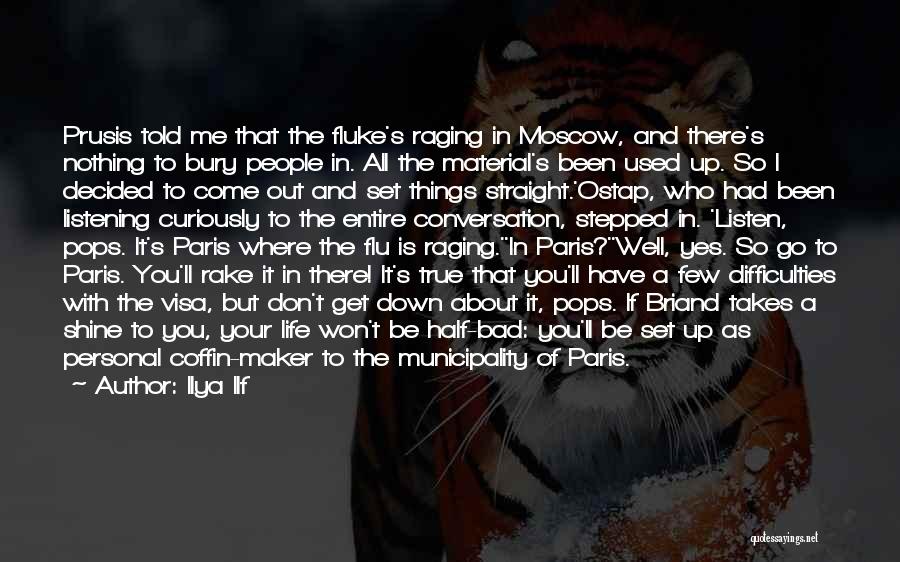 Ilya Ilf Quotes: Prusis Told Me That The Fluke's Raging In Moscow, And There's Nothing To Bury People In. All The Material's Been