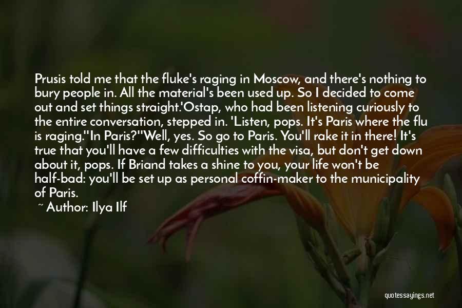 Ilya Ilf Quotes: Prusis Told Me That The Fluke's Raging In Moscow, And There's Nothing To Bury People In. All The Material's Been