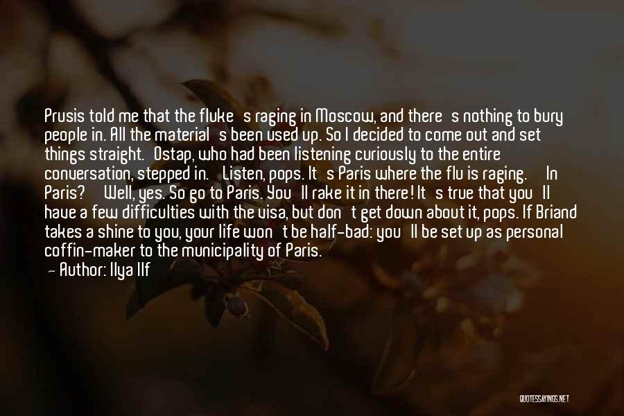 Ilya Ilf Quotes: Prusis Told Me That The Fluke's Raging In Moscow, And There's Nothing To Bury People In. All The Material's Been