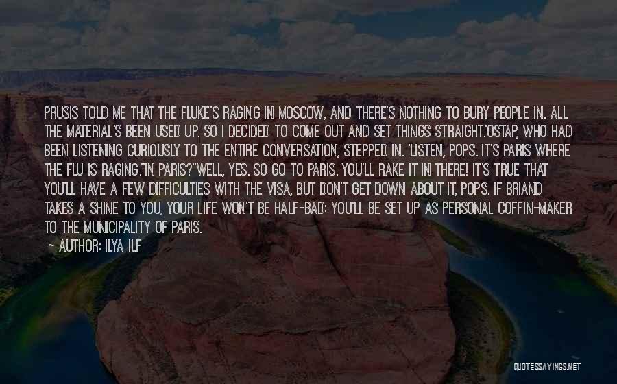 Ilya Ilf Quotes: Prusis Told Me That The Fluke's Raging In Moscow, And There's Nothing To Bury People In. All The Material's Been