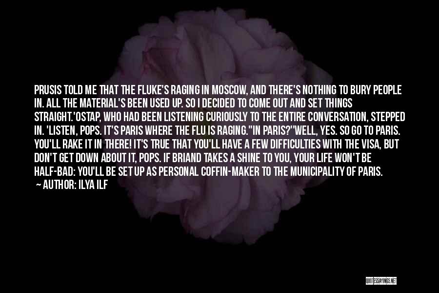 Ilya Ilf Quotes: Prusis Told Me That The Fluke's Raging In Moscow, And There's Nothing To Bury People In. All The Material's Been