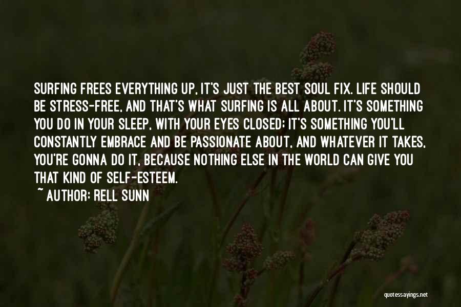 Rell Sunn Quotes: Surfing Frees Everything Up, It's Just The Best Soul Fix. Life Should Be Stress-free, And That's What Surfing Is All