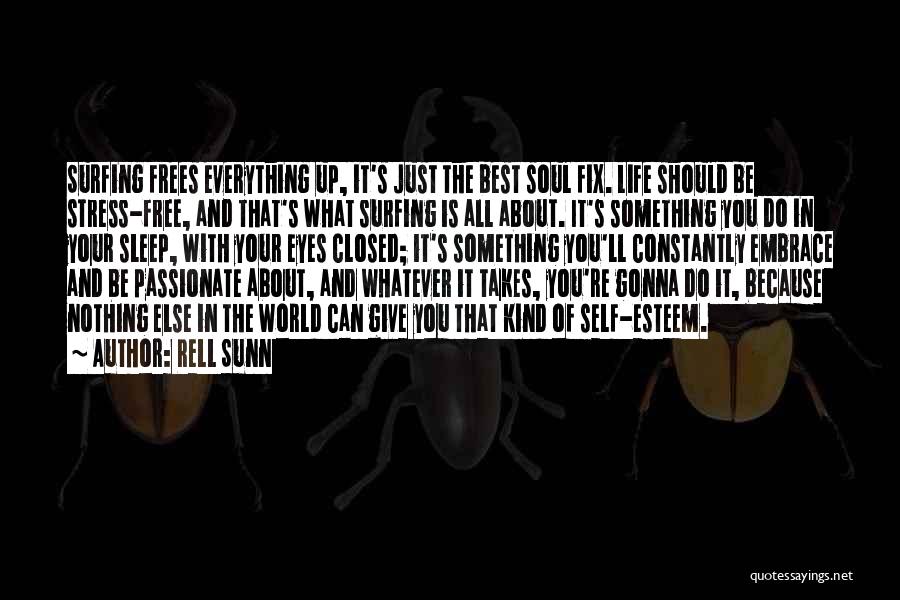 Rell Sunn Quotes: Surfing Frees Everything Up, It's Just The Best Soul Fix. Life Should Be Stress-free, And That's What Surfing Is All