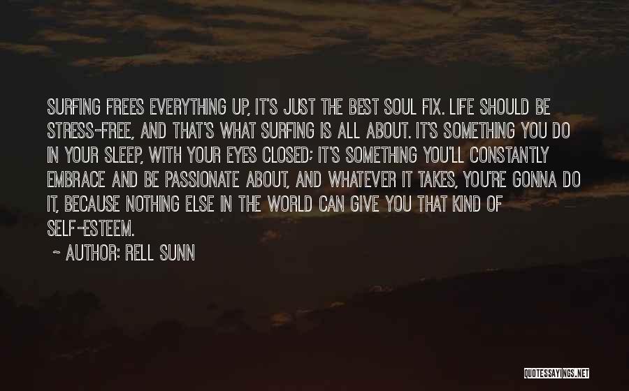 Rell Sunn Quotes: Surfing Frees Everything Up, It's Just The Best Soul Fix. Life Should Be Stress-free, And That's What Surfing Is All