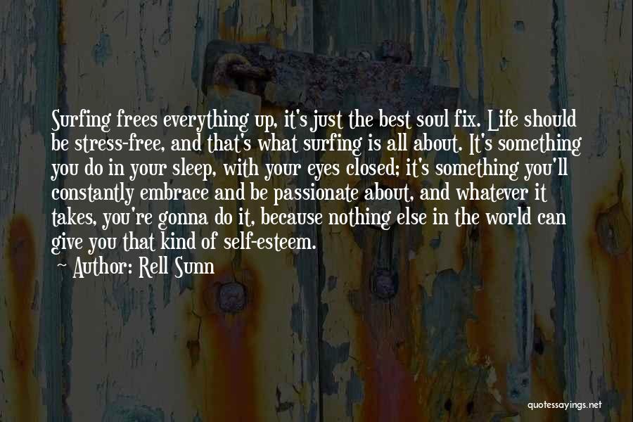 Rell Sunn Quotes: Surfing Frees Everything Up, It's Just The Best Soul Fix. Life Should Be Stress-free, And That's What Surfing Is All