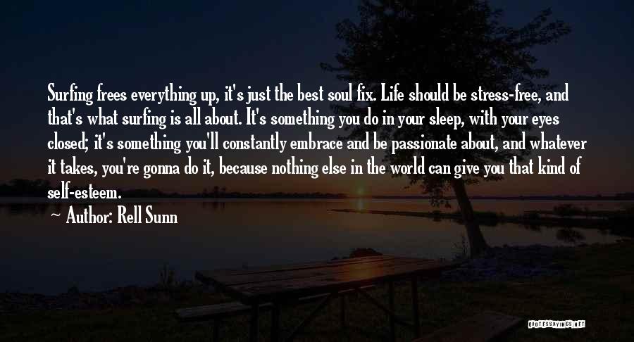 Rell Sunn Quotes: Surfing Frees Everything Up, It's Just The Best Soul Fix. Life Should Be Stress-free, And That's What Surfing Is All