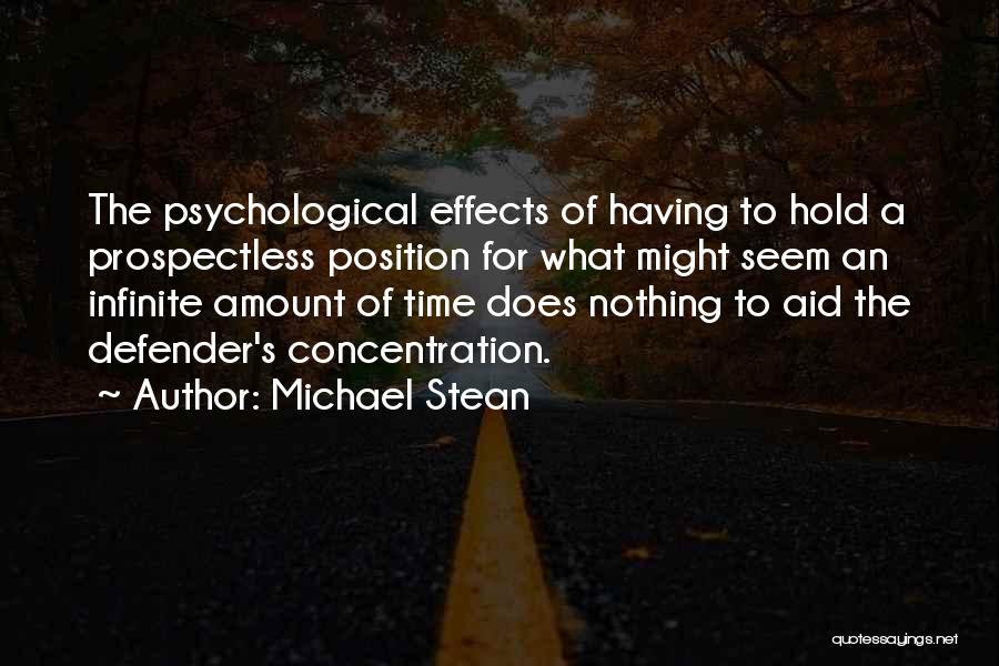 Michael Stean Quotes: The Psychological Effects Of Having To Hold A Prospectless Position For What Might Seem An Infinite Amount Of Time Does