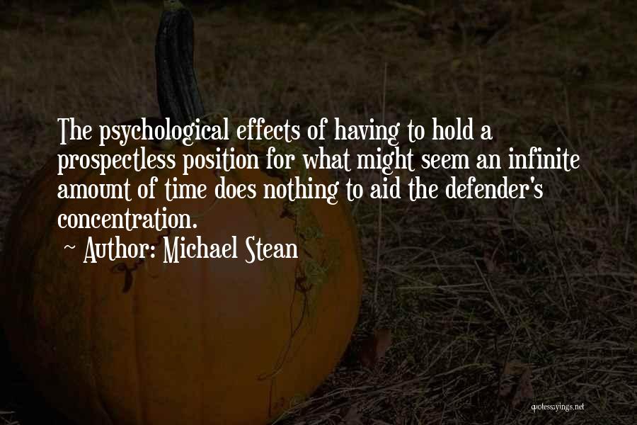 Michael Stean Quotes: The Psychological Effects Of Having To Hold A Prospectless Position For What Might Seem An Infinite Amount Of Time Does