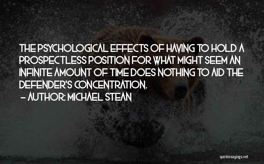 Michael Stean Quotes: The Psychological Effects Of Having To Hold A Prospectless Position For What Might Seem An Infinite Amount Of Time Does