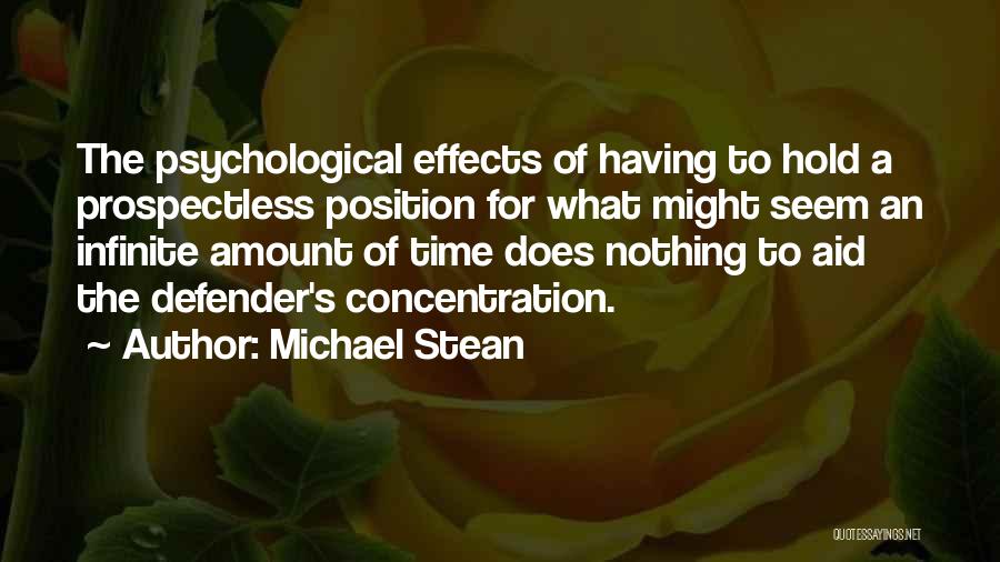 Michael Stean Quotes: The Psychological Effects Of Having To Hold A Prospectless Position For What Might Seem An Infinite Amount Of Time Does