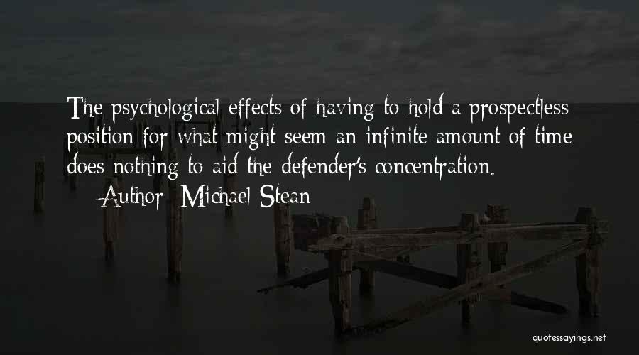 Michael Stean Quotes: The Psychological Effects Of Having To Hold A Prospectless Position For What Might Seem An Infinite Amount Of Time Does