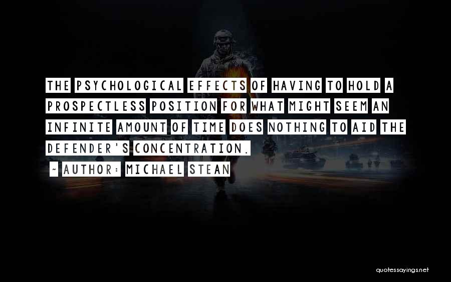 Michael Stean Quotes: The Psychological Effects Of Having To Hold A Prospectless Position For What Might Seem An Infinite Amount Of Time Does