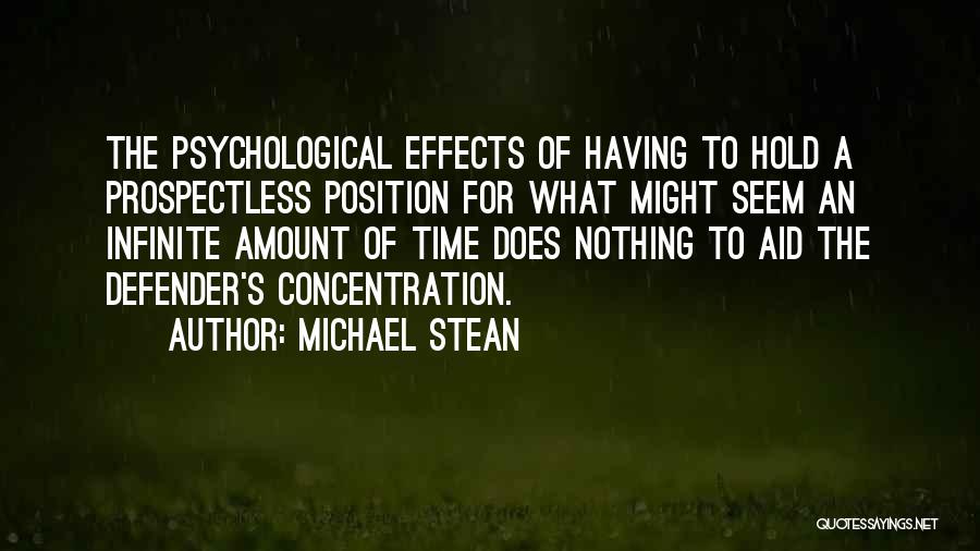 Michael Stean Quotes: The Psychological Effects Of Having To Hold A Prospectless Position For What Might Seem An Infinite Amount Of Time Does