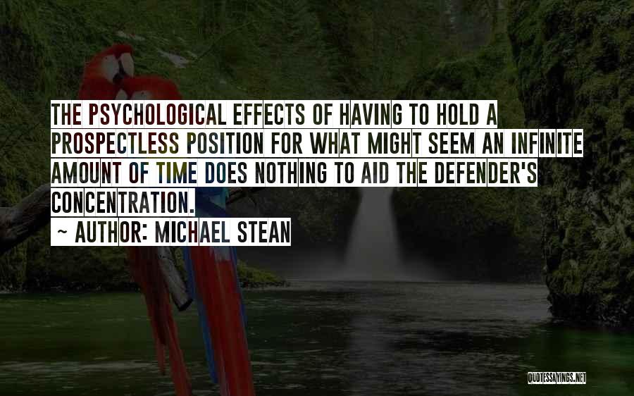 Michael Stean Quotes: The Psychological Effects Of Having To Hold A Prospectless Position For What Might Seem An Infinite Amount Of Time Does