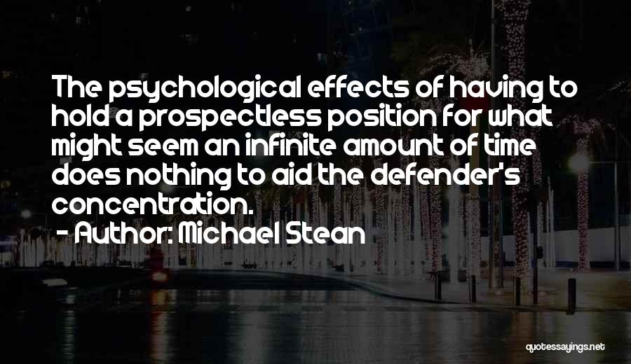 Michael Stean Quotes: The Psychological Effects Of Having To Hold A Prospectless Position For What Might Seem An Infinite Amount Of Time Does