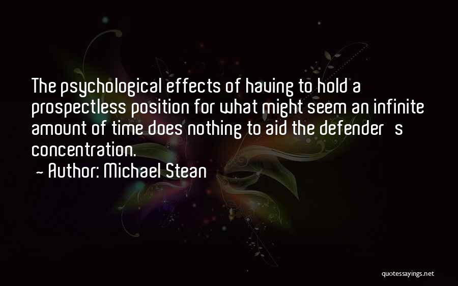 Michael Stean Quotes: The Psychological Effects Of Having To Hold A Prospectless Position For What Might Seem An Infinite Amount Of Time Does