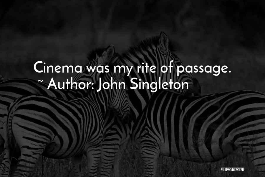 John Singleton Quotes: Cinema Was My Rite Of Passage.