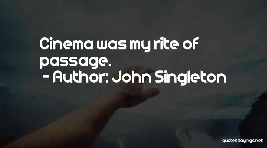 John Singleton Quotes: Cinema Was My Rite Of Passage.