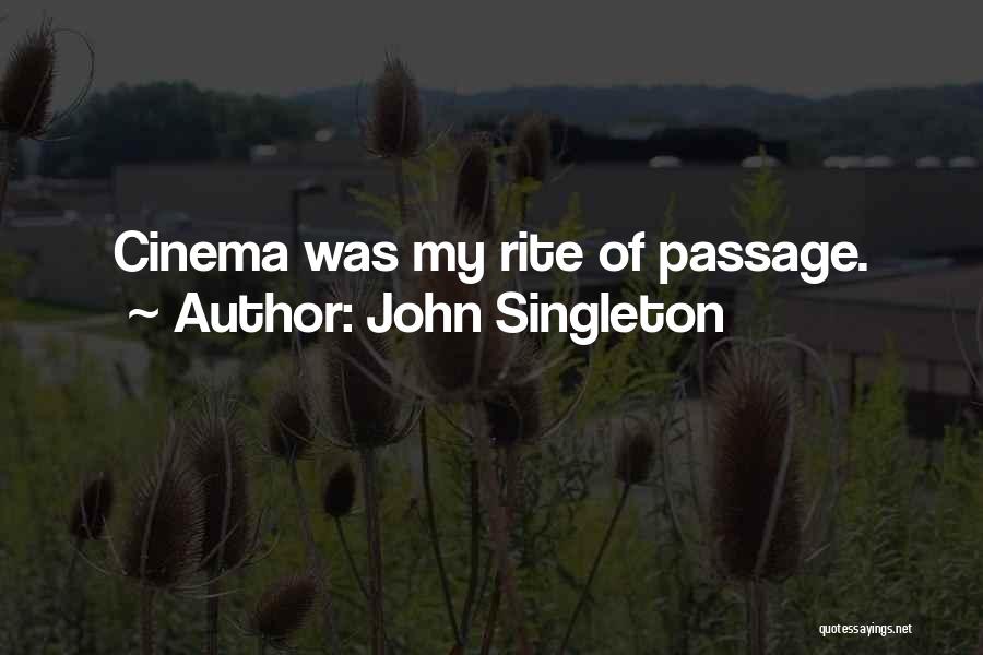 John Singleton Quotes: Cinema Was My Rite Of Passage.